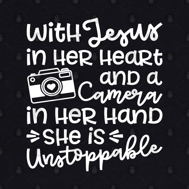 With Jesus In Her Heart and A Camera In Her Hand She Is Unstoppable by GlimmerDesigns